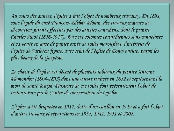 Au cours des années, l’église a fait l’objet de nombreux travaux. En 1891, sous