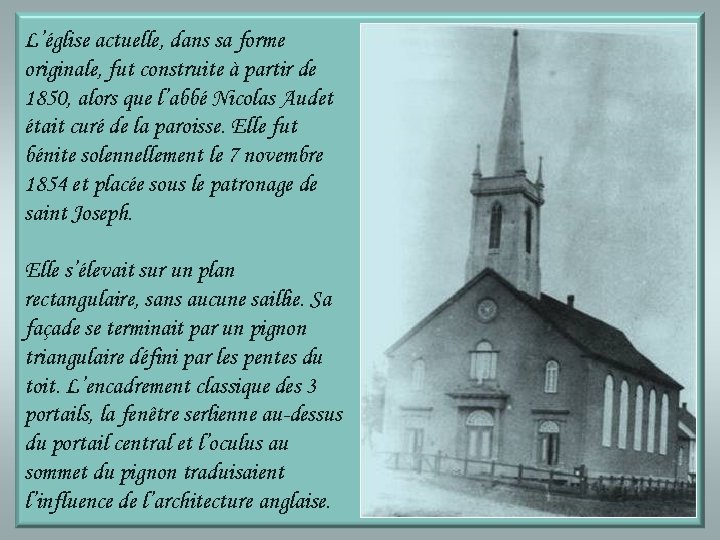 L’église actuelle, dans sa forme originale, fut construite à partir de 1850, alors que