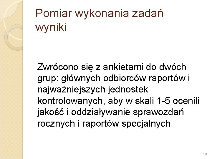 Pomiar wykonania zadań wyniki Zwrócono się z ankietami do dwóch grup: głównych odbiorców raportów