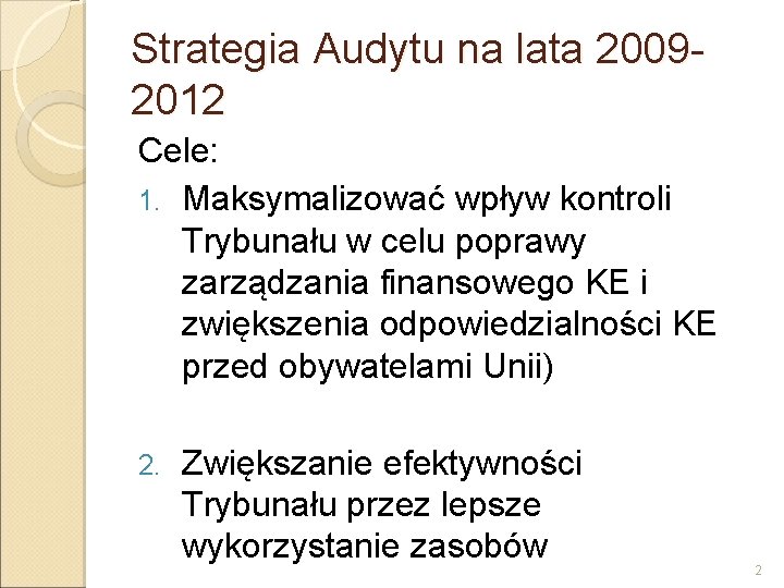 Strategia Audytu na lata 20092012 Cele: 1. Maksymalizować wpływ kontroli Trybunału w celu poprawy