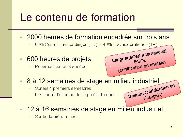 Le contenu de formation • 2000 heures de formation encadrée sur trois ans •