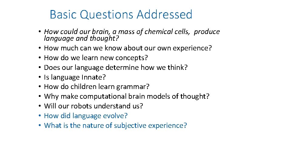 Basic Questions Addressed • How could our brain, a mass of chemical cells, produce