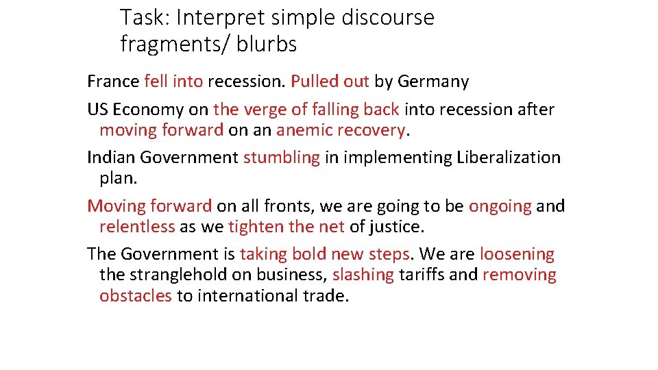 Task: Interpret simple discourse fragments/ blurbs France fell into recession. Pulled out by Germany