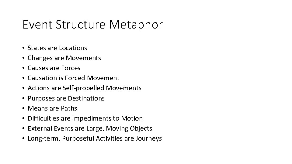 Event Structure Metaphor • • • States are Locations Changes are Movements Causes are