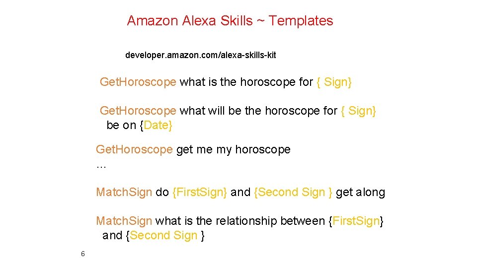 Amazon Alexa Skills ~ Templates developer. amazon. com/alexa-skills-kit Get. Horoscope what is the horoscope