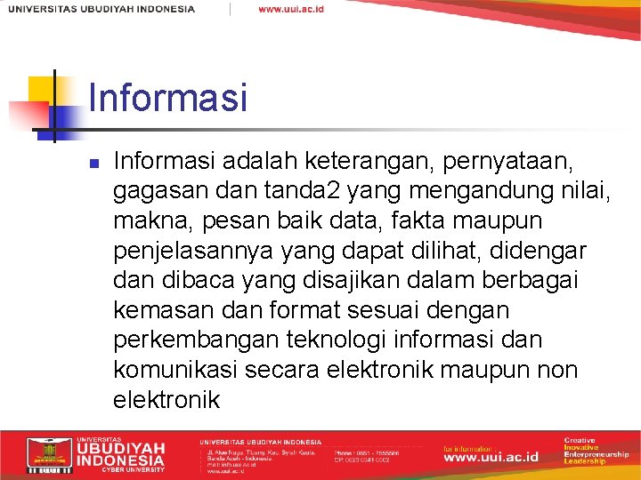 Informasi n Informasi adalah keterangan, pernyataan, gagasan dan tanda 2 yang mengandung nilai, makna,