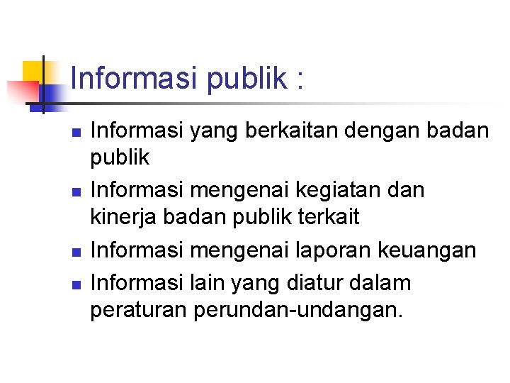 Informasi publik : n n Informasi yang berkaitan dengan badan publik Informasi mengenai kegiatan