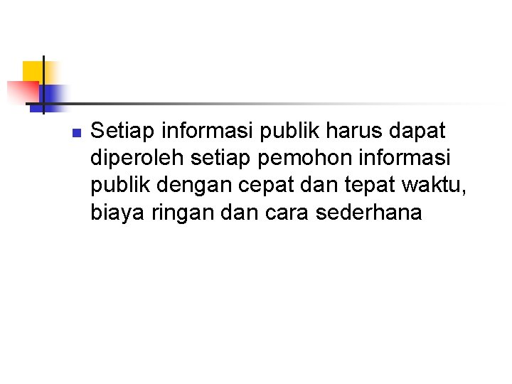 n Setiap informasi publik harus dapat diperoleh setiap pemohon informasi publik dengan cepat dan