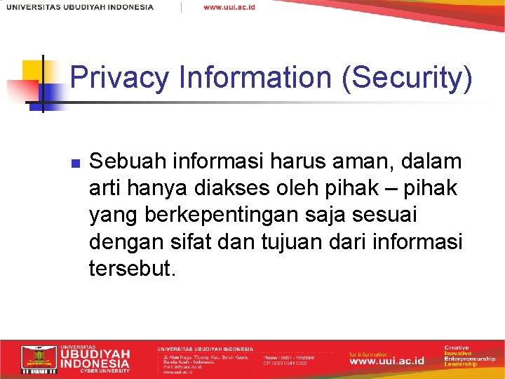 Privacy Information (Security) n Sebuah informasi harus aman, dalam arti hanya diakses oleh pihak
