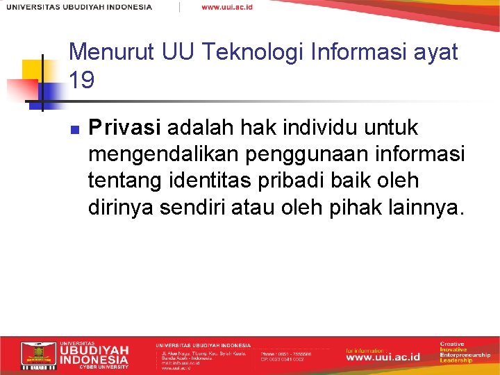 Menurut UU Teknologi Informasi ayat 19 n Privasi adalah hak individu untuk mengendalikan penggunaan