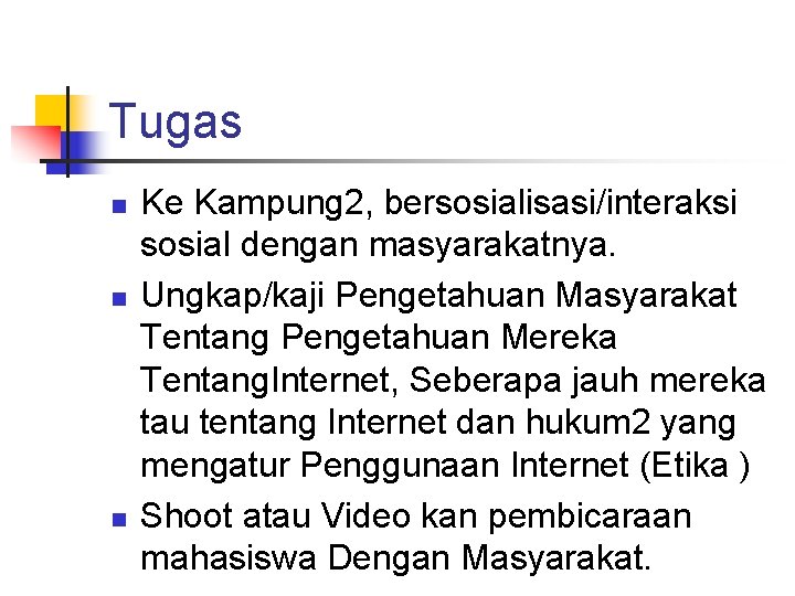 Tugas n n n Ke Kampung 2, bersosialisasi/interaksi sosial dengan masyarakatnya. Ungkap/kaji Pengetahuan Masyarakat