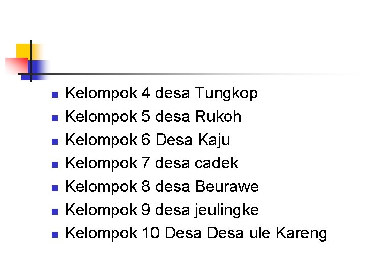 n n n n Kelompok 4 desa Tungkop Kelompok 5 desa Rukoh Kelompok 6