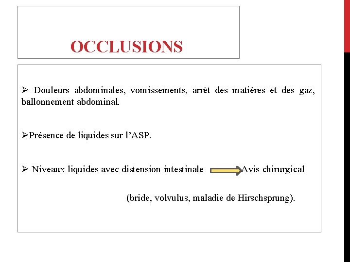 OCCLUSIONS Ø Douleurs abdominales, vomissements, arrêt des matières et des gaz, ballonnement abdominal. ØPrésence