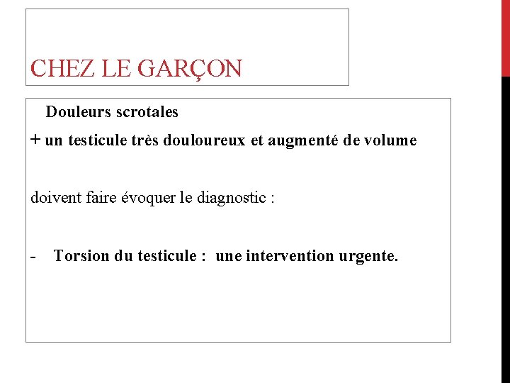 CHEZ LE GARÇON Douleurs scrotales + un testicule très douloureux et augmenté de volume