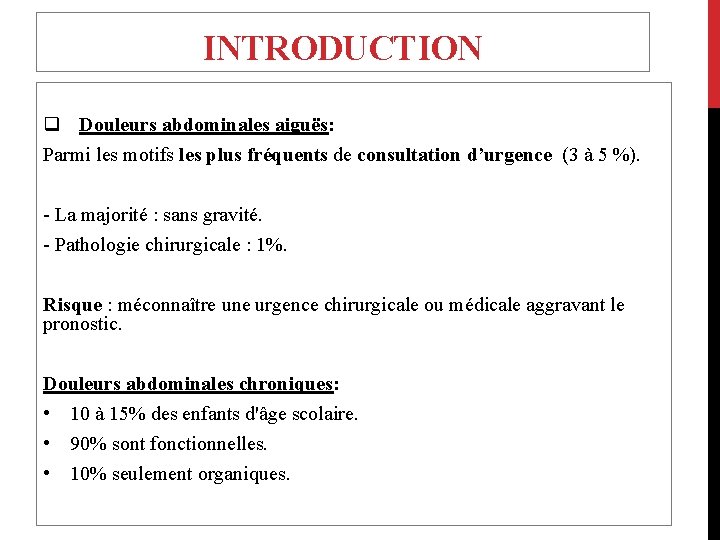 INTRODUCTION q Douleurs abdominales aiguës: Parmi les motifs les plus fréquents de consultation d’urgence