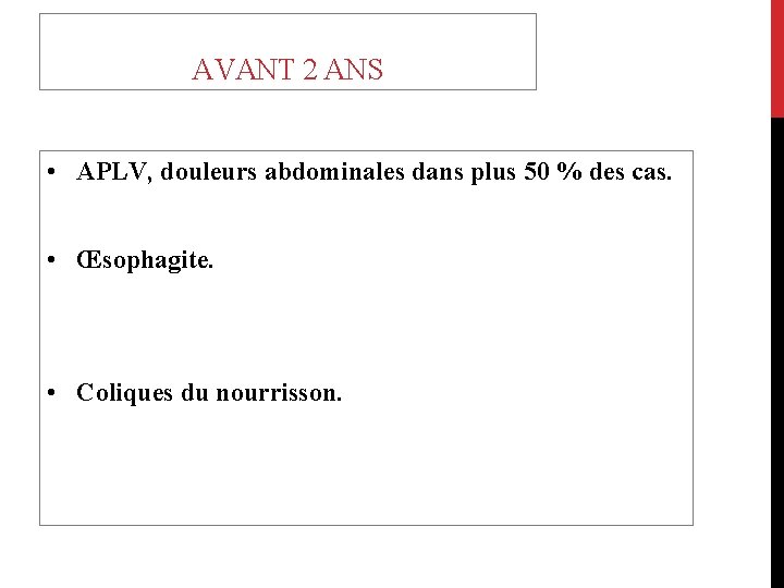 AVANT 2 ANS • APLV, douleurs abdominales dans plus 50 % des cas. •