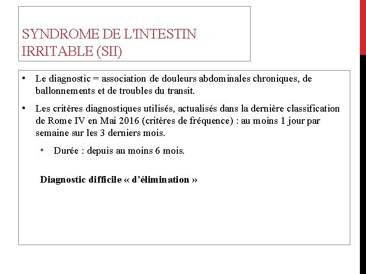 SYNDROME DE L'INTESTIN IRRITABLE (SII) • Le diagnostic = association de douleurs abdominales chroniques,