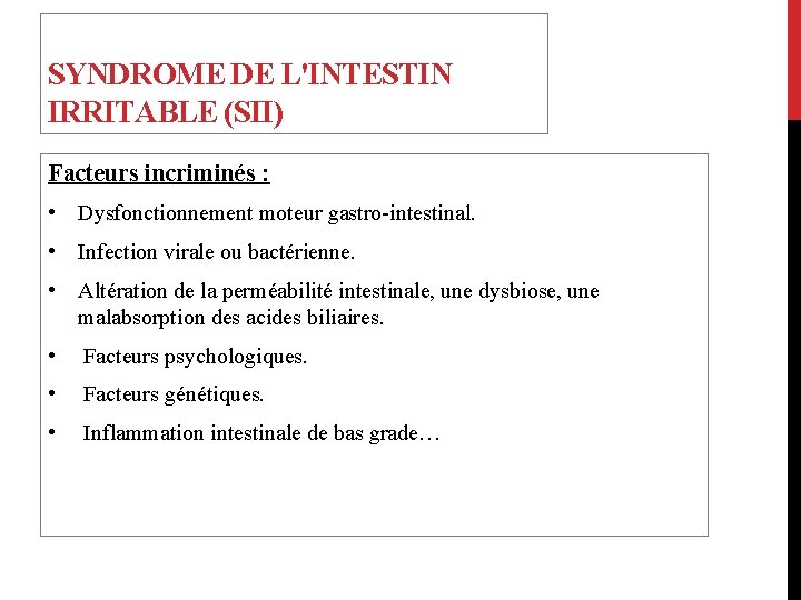 SYNDROME DE L'INTESTIN IRRITABLE (SII) Facteurs incriminés : • Dysfonctionnement moteur gastro-intestinal. • Infection