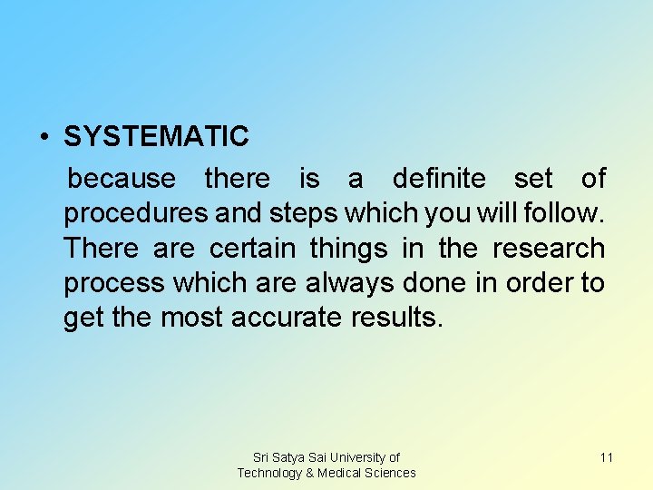  • SYSTEMATIC because there is a definite set of procedures and steps which