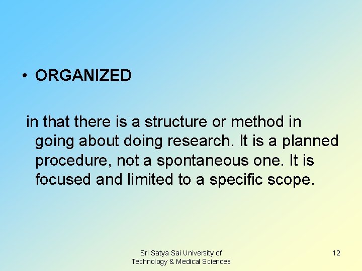  • ORGANIZED in that there is a structure or method in going about