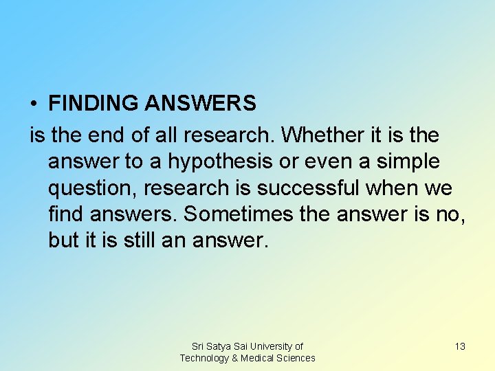  • FINDING ANSWERS is the end of all research. Whether it is the