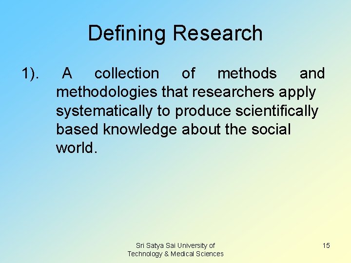 Defining Research 1). A collection of methods and methodologies that researchers apply systematically to