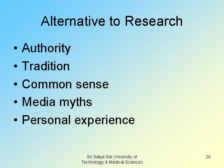 Alternative to Research • • • Authority Tradition Common sense Media myths Personal experience