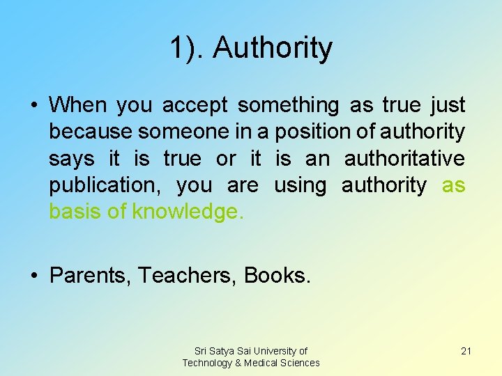 1). Authority • When you accept something as true just because someone in a