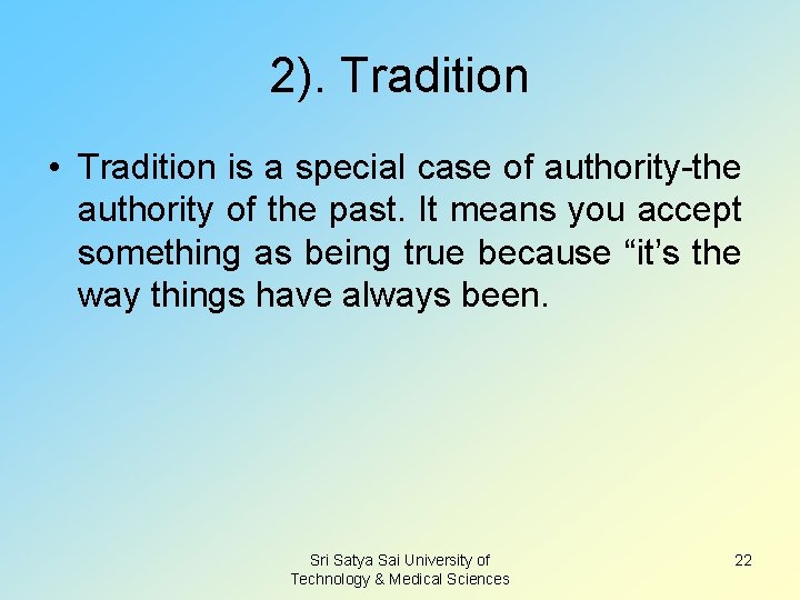 2). Tradition • Tradition is a special case of authority-the authority of the past.