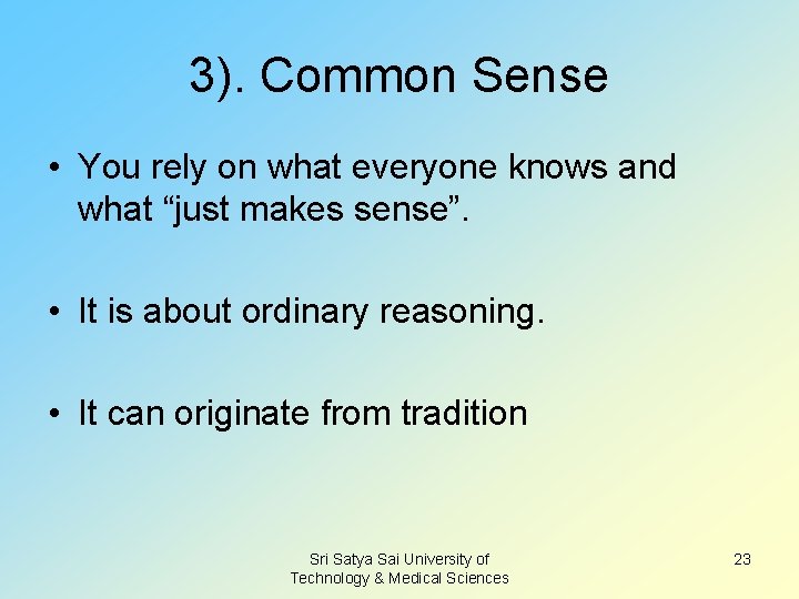 3). Common Sense • You rely on what everyone knows and what “just makes