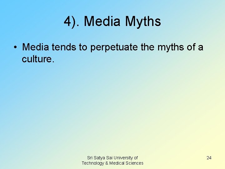 4). Media Myths • Media tends to perpetuate the myths of a culture. Sri