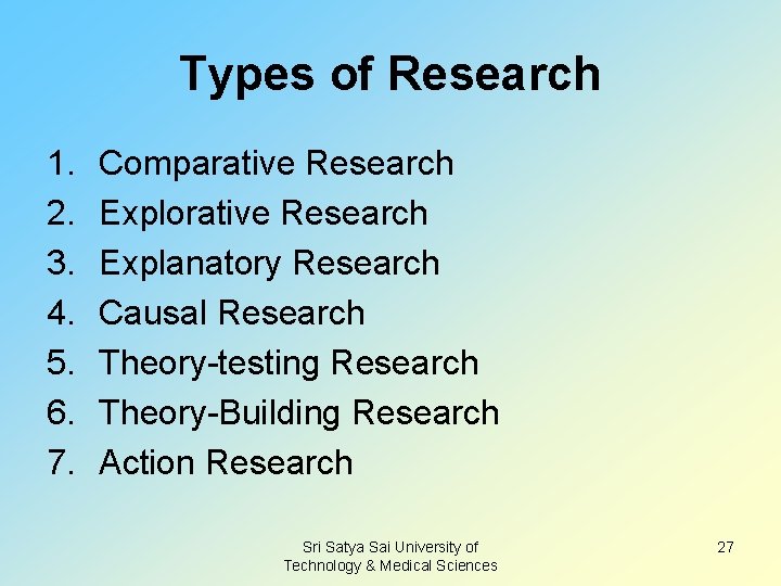 Types of Research 1. 2. 3. 4. 5. 6. 7. Comparative Research Explorative Research