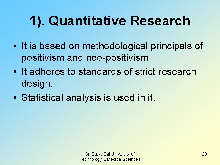 1). Quantitative Research • It is based on methodological principals of positivism and neo-positivism