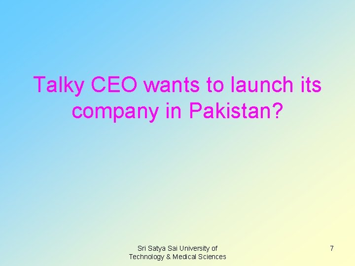 Talky CEO wants to launch its company in Pakistan? Sri Satya Sai University of