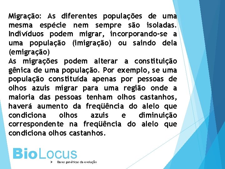 Migração: As diferentes populações de uma mesma espécie nem sempre são isoladas. Indivíduos podem