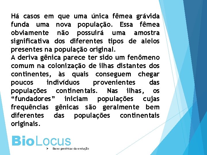 Há casos em que uma única fêmea grávida funda uma nova população. Essa fêmea