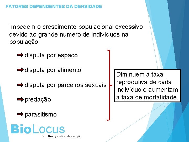 FATORES DEPENDENTES DA DENSIDADE Impedem o crescimento populacional excessivo devido ao grande número de