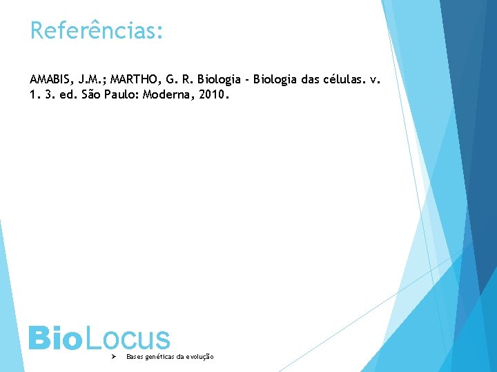 Referências: AMABIS, J. M. ; MARTHO, G. R. Biologia - Biologia das células. v.