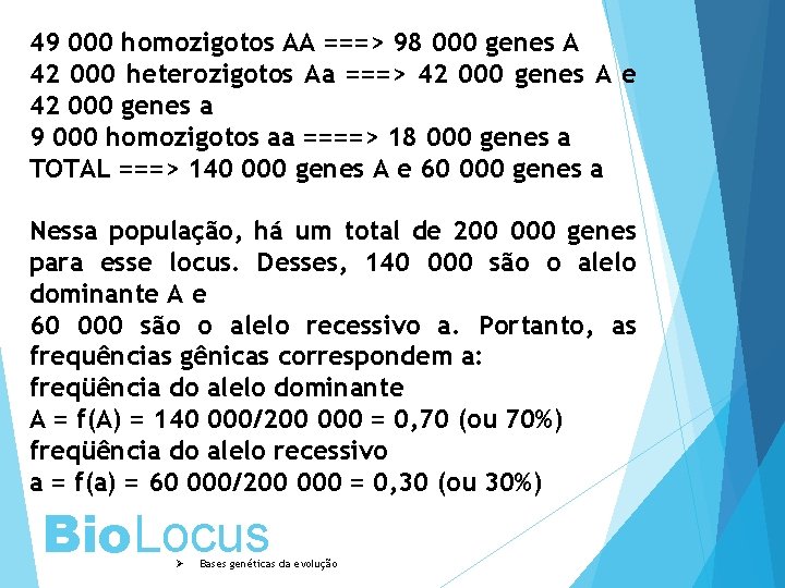 49 000 homozigotos AA ===> 98 000 genes A 42 000 heterozigotos Aa ===>