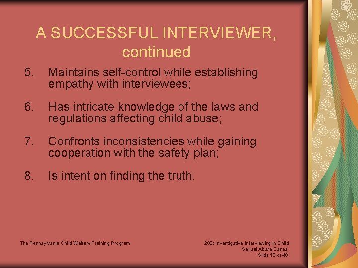 A SUCCESSFUL INTERVIEWER, continued 5. Maintains self-control while establishing empathy with interviewees; 6. Has