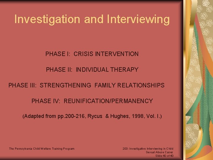 Investigation and Interviewing PHASE I: CRISIS INTERVENTION PHASE II: INDIVIDUAL THERAPY PHASE III: STRENGTHENING