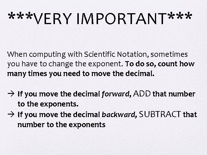 ***VERY IMPORTANT*** When computing with Scientific Notation, sometimes you have to change the exponent.