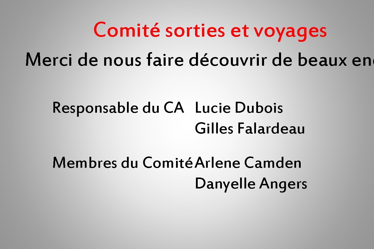 Comité sorties et voyages Merci de nous faire découvrir de beaux end Responsable du