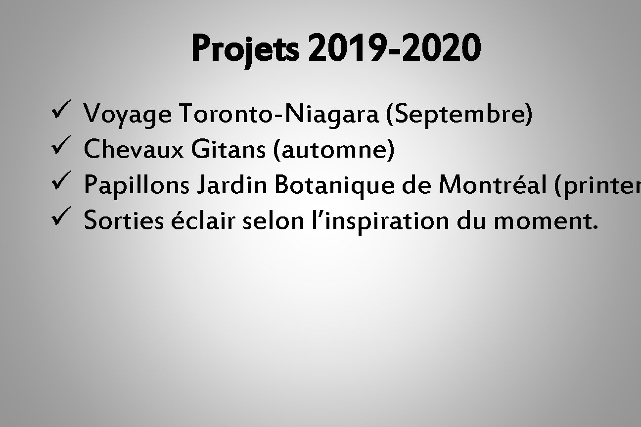 Projets 2019 -2020 ü ü Voyage Toronto-Niagara (Septembre) Chevaux Gitans (automne) Papillons Jardin Botanique