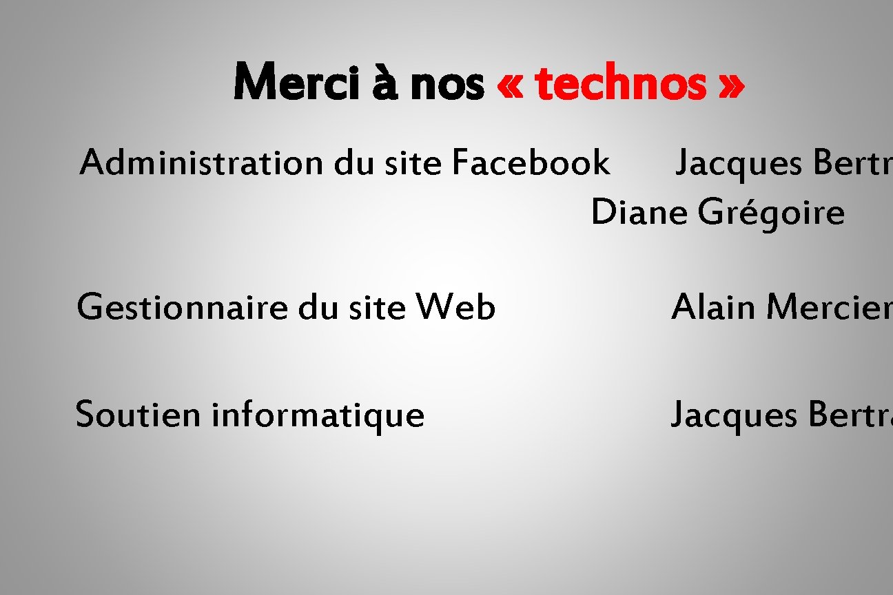 Merci à nos « technos » Administration du site Facebook Jacques Bertr Diane Grégoire