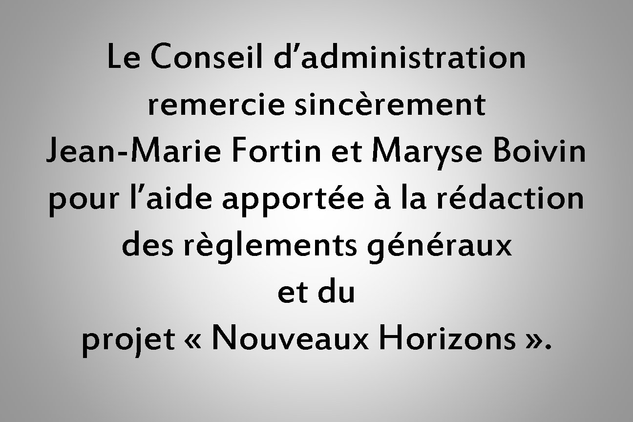 Le Conseil d’administration remercie sincèrement Jean-Marie Fortin et Maryse Boivin pour l’aide apportée à
