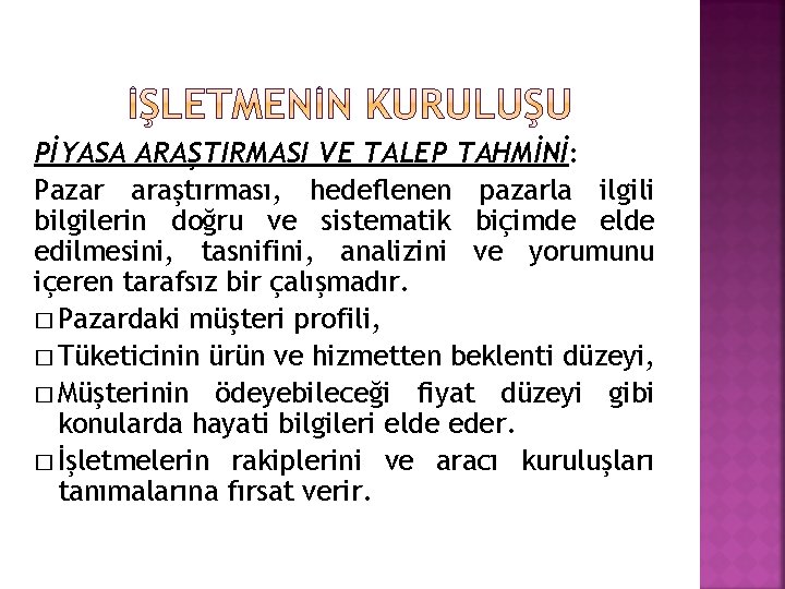 PİYASA ARAŞTIRMASI VE TALEP TAHMİNİ: Pazar araştırması, hedeflenen pazarla ilgili bilgilerin doğru ve sistematik