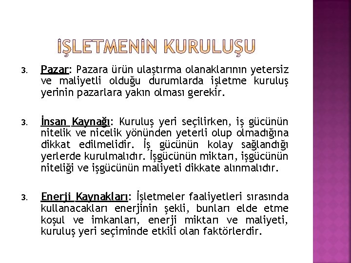 3. Pazar: Pazara ürün ulaştırma olanaklarının yetersiz ve maliyetli olduğu durumlarda işletme kuruluş yerinin