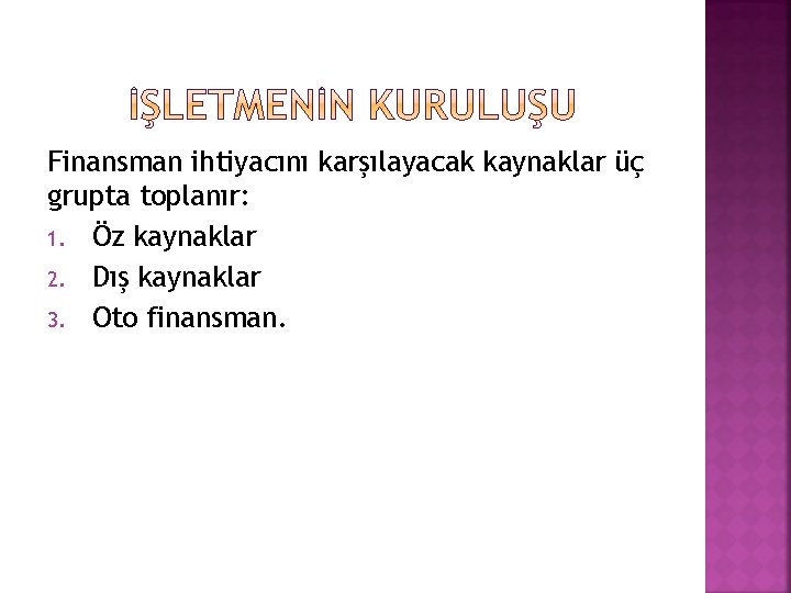 Finansman ihtiyacını karşılayacak kaynaklar üç grupta toplanır: 1. Öz kaynaklar 2. Dış kaynaklar 3.