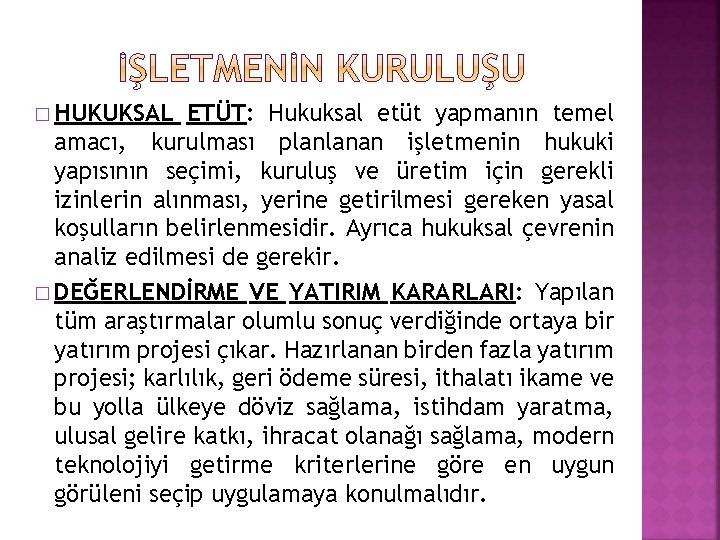 � HUKUKSAL ETÜT: Hukuksal etüt yapmanın temel amacı, kurulması planlanan işletmenin hukuki yapısının seçimi,